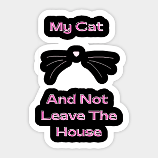 I love Cats My Cat and not leave the house Sticker